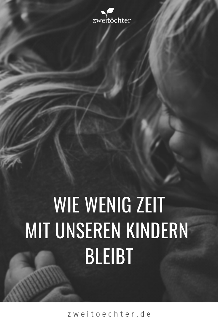 Wie wenig Zeit mit unseren Kindern bleibt zweitöchter
