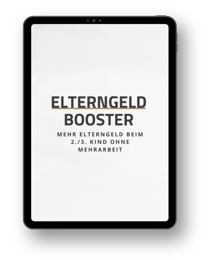 ELTERNGELD BOOSTER. Original Kurs zur Elterngeld Optimierung beim 2. und 3. Kind